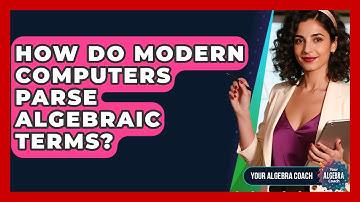 How Do Modern Computers Parse Algebraic Terms? - Your Algebra Coach