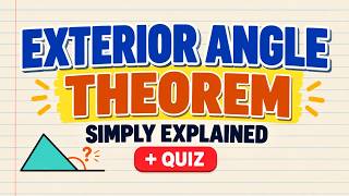 Exterior Angle Theorem Simply Explained | Quiz at the end!!