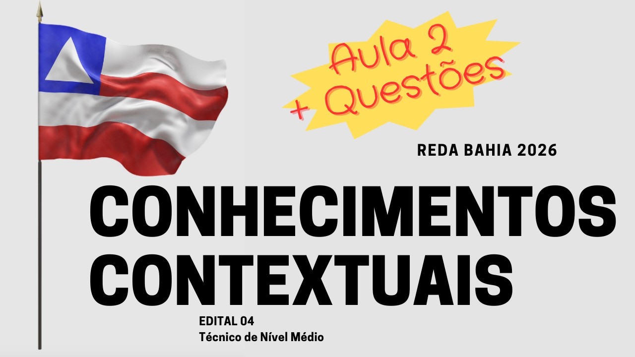 AULA DE CONHECIMENTOS CONTEXTUAIS PARA O REDA BAHIA 2026 #REDABAHIA2025 - TÉCNICO DE NÍVEL MÉDIO P2