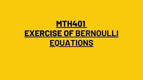 MTH401 | Lecture 14 | Exercise of Bernoulli Equations Q1 to Q5