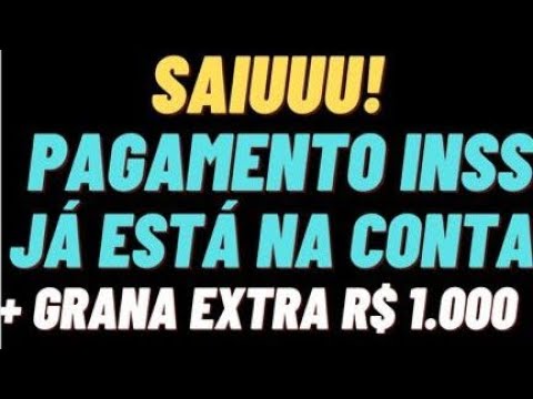 MARAVILHA SAIUUU PAGAMENTO INSS JÁ ESTÁ NA CONTA +  GRANA EXTRA NO VALOR R$ 1.000