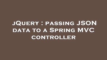 jQuery : passing JSON data to a Spring MVC controller
