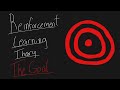 Reinforcement Learning Made Simple - The Goal