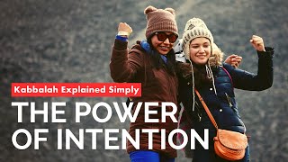 The Power of Intention - Kabbalah Explained Simply