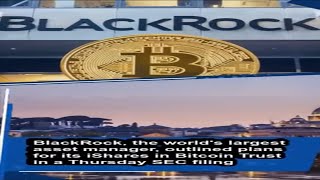 BlackRock Files for Bitcoin ETF, Aiming to Enter US Market