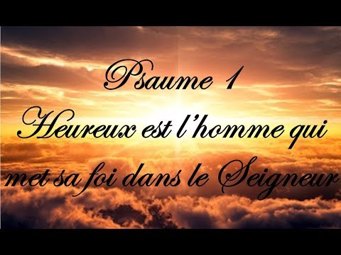 Psaume 1 - Heureux est l’homme qui met sa foi dans le Seigneur