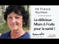 #7 France Guillain :  Le délicieux Miam ô Fruits pour la santé