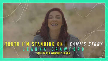 Truth I'm Standing On | Cami's Story - A Sagebrush Music Cover - original by Leanna Crawford