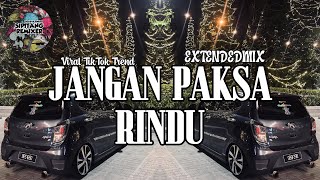 Sipitang Remix - Jangan Paksa Rindu ExtendedMix