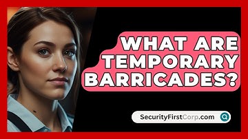 What Are Temporary Barricades? - SecurityFirstCorp.com