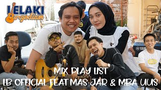 MIX PLAYLIST LELAKI BERYODIUM FEAT MAS JAR & MBA UUS