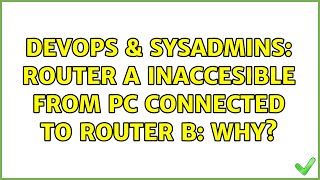 Famous DevOps & SysAdmins: Router A inaccesible from pc connected to router b: why? (2 Solutions!!) Wealth