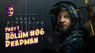 Death Stranding / Tam Çözüm - Türkçe Altyazılı / Bölüm #06 - Deadman - Part 1