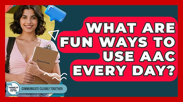 What Are Fun Ways To Use AAC Every Day? - Communicate Clearly Together