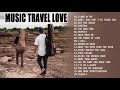 MUSIC TRAVEL LOVE |Music Travel Love Playlist Nonstop 2021 |  MUSIC TRAVEL LOVE Popular Songs