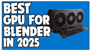 ✅ Best GPUS for Blender In 2025 | Top 5 Best GPUs For Blender In 2025