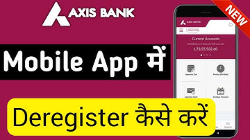 Axis mobile app me deregister kaise kare | How to deregister axis mobile app