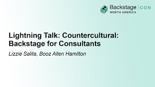 Lightning Talk: Countercultural: Backstage for Consultants - Lizzie Salita, Booz Allen Hamilton