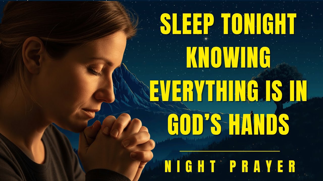 Sleep Tonight Knowing Everything Is in God’s Hands | Night Prayer
