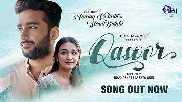 Qasoor Official Video | Anurag Vashisht |  Shruti Bakshi l Dhanashree Mehta | Krysstal 24 Music