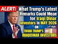 ALERT What Trump’s Latest Remarks Could Mean for Iraqi Dinar Investors in May 2026