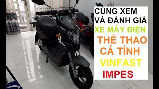 Cùng XEM VÀ ĐÁNH GIÁ mẫu XE MÁY ĐIỆN thể thao, hiện đại VINFAST IMPES/ Short review on VINFAST IMPES