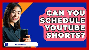 Can You Schedule YouTube Shorts? - Be App Savvy