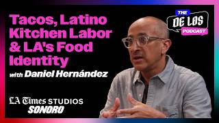 LA Times Food Editor Daniel Hernández on Tacos, Latino Kitchen Labor & LAs Food Identity