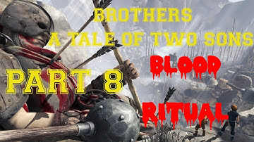 Brothers a tale of two sons Playthrough - Part 8 Blood Ritual