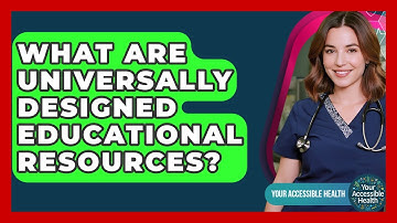 What Are Universally Designed Educational Resources? - Your Accessible Health