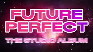 FUTURE PERFECT: THE STUDIO ALBUM (RELEASE SHOW PROMO)