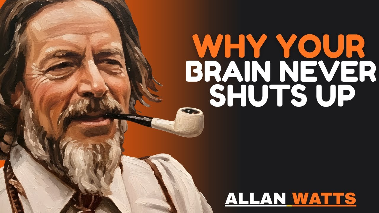 Why Your Brain Never Shuts Up And How to Finally Control It (Allan Watts)