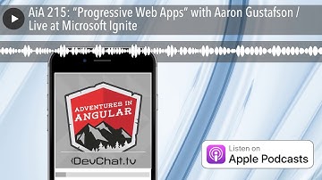 AiA 215: “Progressive Web Apps” with Aaron Gustafson / Live at Microsoft Ignite