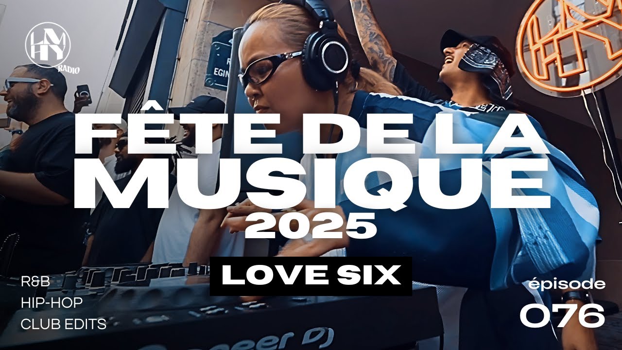 LOVE SIX | Fête de la Musique 2025 x LMHY Block Party, Paris (R&B, Hip-Hop, Club Edits)