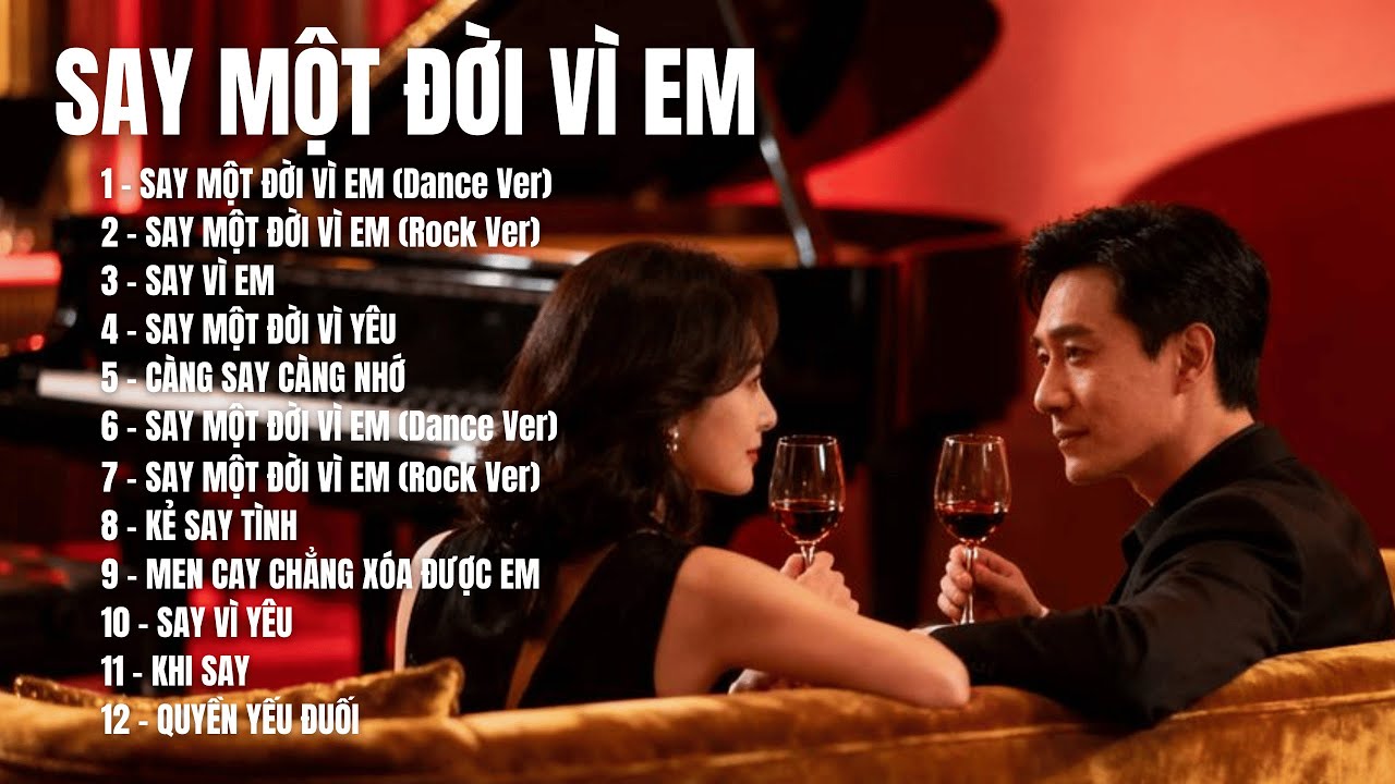 SAY MỘT ĐỜI VÌ EM – Album 12 Ca Khúc Say Tình, Ballad Buồn, Khi Trái Tim Không Còn Tỉnh Táo