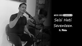 Seisi Hati - Seventeen ( Live Acoustic Cover ft. Moko ) | Musik Indie Purworejo