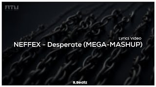 NEFFEX - Desperate (MEGA-MASHUP) By R.Beatz [Lyrics]