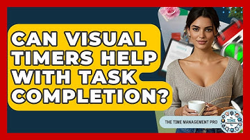 Can Visual Timers Help With Task Completion? - The Time Management Pro