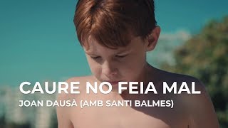 CAURE NO FEIA MAL (ARA SOM GEGANTS)  JOAN DAUSÀ AMB SANTI BALMES