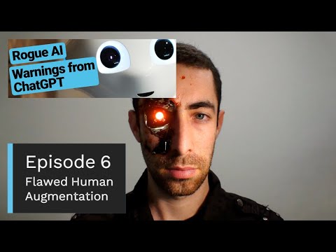 Rogue AI : Warnings from ChatGPT – Episode 6 – Flawed Human Augmentation