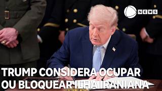 Donald Trump considera ocupar ou bloquear ilha iraniana