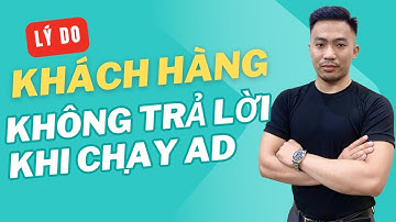 Khách hàng không trả lời không chốt đơn là vì sao? | Quảng cáo Facebook Ads | Nguyễn Anh Tuấn