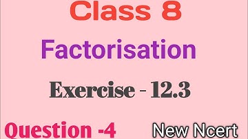Class 8 Maths - chapter - 12 - Factorisation  | Ex- 12.3 - Question - 4 | New Ncert