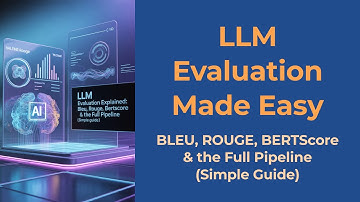LLM Evaluation Explained: BLEU, ROUGE, BERTScore & the Full Pipeline (Simple Guide)