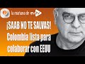 ¡SAAB NO TE SALVAS! Colombia lista para colaborar con EEUU | La Mañana de EVTV | 10/22/2021 Seg 7