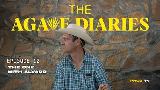 The Agave Diaries - Episode 12 The One With Álvaro