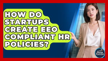 How Do Startups Create EEO Compliant HR Policies? - The Startup Growth Hub