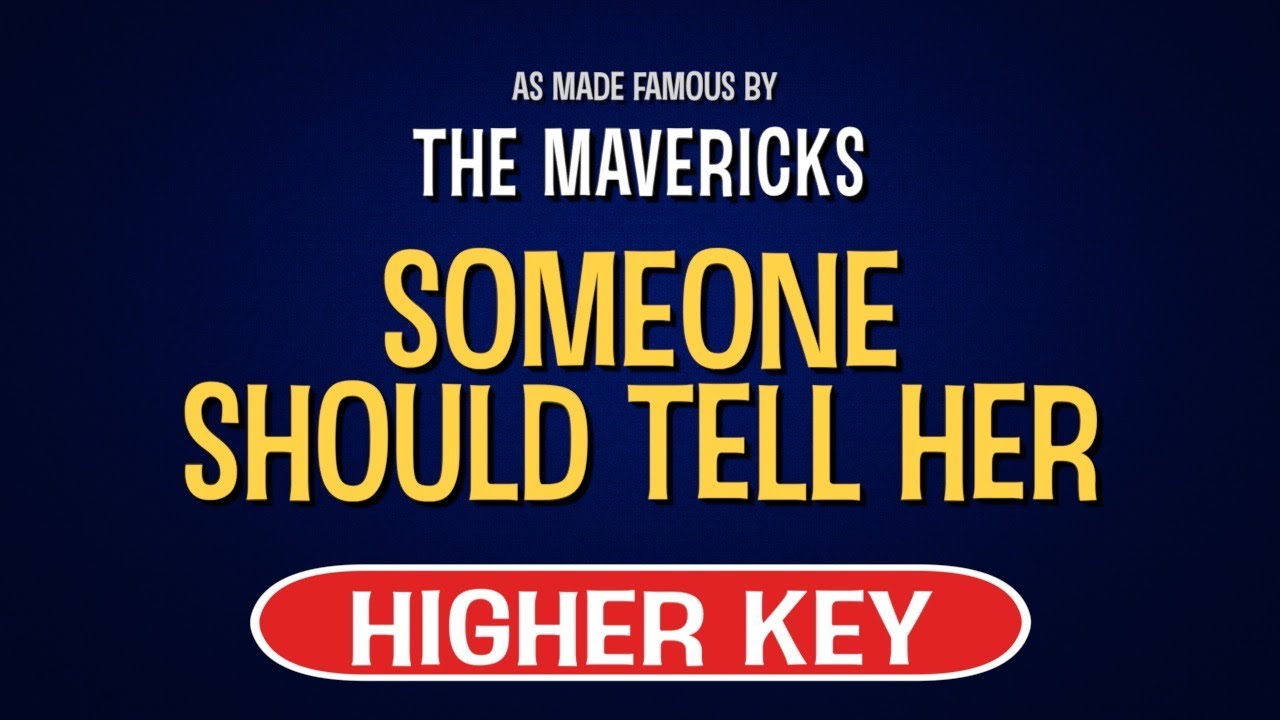 The Mavericks Someone Should Tell Her Karaoke Higher Key YouTube