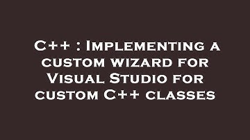 C++ : Implementing a custom wizard for Visual Studio for custom C++ classes