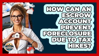 How Can An Escrow Account Prevent Foreclosure Due To Tax Hikes? - Home Investing Experts